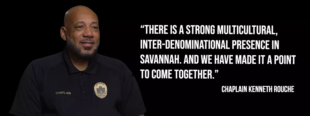 Chaplain Kenneth Rouche - There is a very strong multicultural interdenominational presence in Savannah. And we have made it a point to come together.