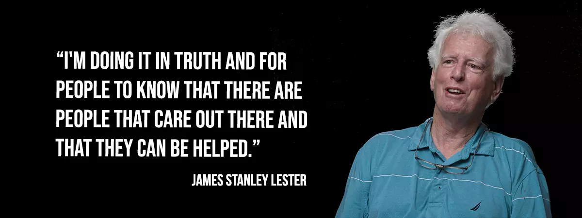 James Stanley Lester - I'm doing it in truth and for people to know that there are people that care out there and that they can be helped.