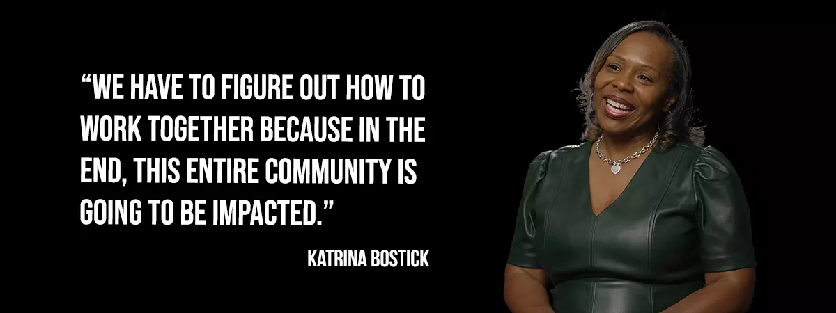 Katrina Bostick - We have to figure out how to work together because in the end, this entire community is going to be impacted.