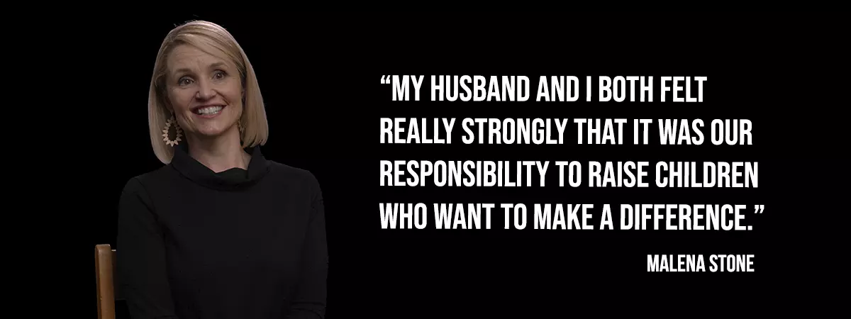 Malena Stone - My husband and I both felt really strongly that it was our responsibility to raise children who want to make a difference.